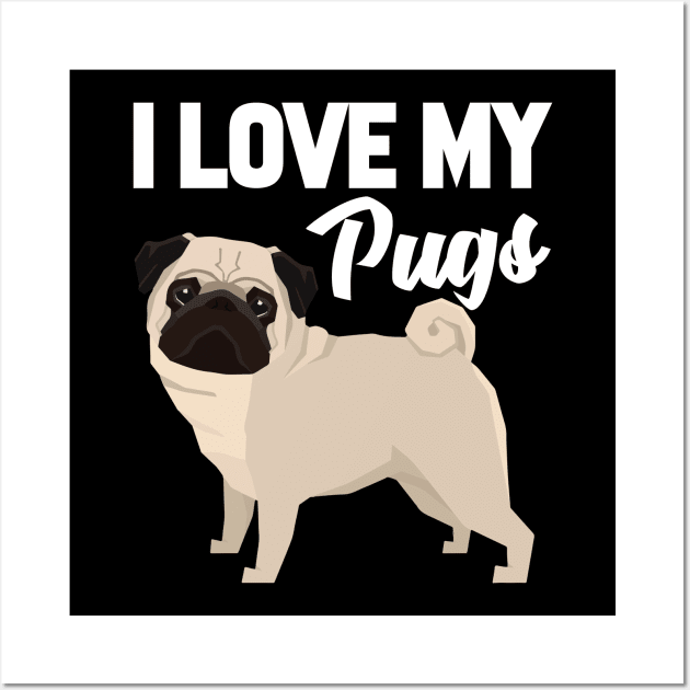 I Love My Pugs Wall Art by williamarmin